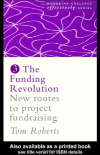 Tom Roberts — Funding Revolution - New Routes to Project Fundraising (Managing Colleges Effectively Series)