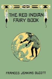 Frances Jenkins Olcott — The Red Indian Fairy Book