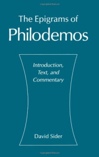 Philodemus, Gadarensis Philodemus; Sider, David — The Epigrams of Philodemos: Introduction, Text, and Commentary