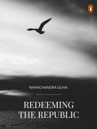 Guha, Ramachandra;Guha, Ramchandra — Redeeming the Republic