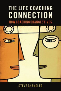 Steve Chandler — The Life Coaching Connection: How Coaching Changes Lives
