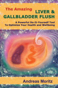 Andreas Moritz — The Amazing Liver & Gallbladder Flush: A Powerful Do-It-Yourself Tool to Optimize Your Health and Wellbeing