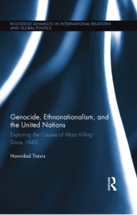 Hannibal Travis — Genocide, Ethnonationalism, and the United Nations: Exploring the Causes of Mass Killing Since 1945