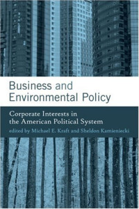 Sheldon Kamieniecki, Michael E. Kraft — Business and Environmental Policy: Corporate Interests in the American Political System