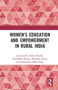 Jyotsna Jha; Neha Ghatak; Niveditha Menon; Shreekanth Mahendiran; Priyanka Dutta — Women's Education and Empowerment in Rural India