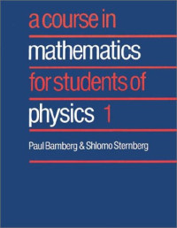 Paul Bamberg, Shlomo Sternberg — A course in mathematics for students of physics