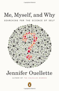 Jennifer Ouellette — Me, Myself, and Why: Searching for the Science of Self