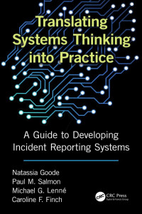 Finch, Caroline F.; Goode, Natassia; Lenné, Michael G.; Salmon, Paul M — Translating systems thinking into practice: a guide to developing incident reporting systems