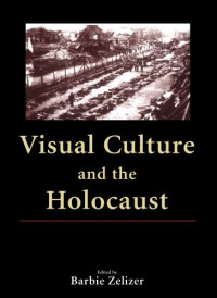 Barbie Zelizer — Visual Culture and the Holocaust