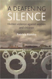 Patrizia Romito — A Deafening Silence: Hidden Violence Against Women and Children