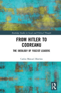 Carlos Manuel Martins — From Hitler to Codreanu: The Ideology of Fascist Leaders