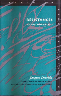 Jacques Derrida; translated by Peggy Kamuf, Pascale-Anne Brault, & Michael Naas — Resistances of Psychoanalysis