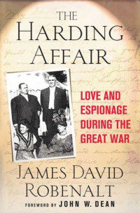 James David Robenalt — The Harding Affair: Love and Espionage during the Great War