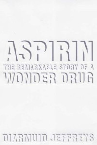 Diarmuid Jeffreys — Aspirin: The Remarkable Story of a Wonder Drug