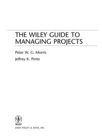 Peter W. G. Morris, Jeffrey K. Pinto — The Wiley Guide to Managing Projects