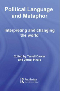 Terrell Carver, Jernej Pikalo — Political Language and Metaphor: Interpreting and Changing the World
