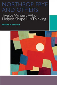 Denham, Robert D.; Frye, Northrop — Northrop Frye and others : twelve writers who helped shape his thinking