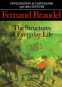 Fernand Braudel — Civilization and Capitalism, 15th-18th Century, Volume I - The Structure of Everyday Life - The Limits of the Possible