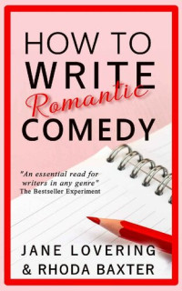 Rhoda Baxter, Jane Lovering — How to Write Romantic Comedy: A concise and fun to read guide to writing funny romance