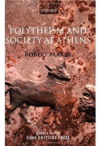 Robert Parker — Polytheism and Society at Athens