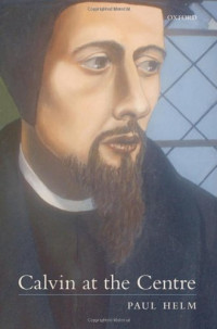 Paul Helm — Calvin at the Centre