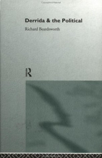 Richard Beardsworth — Derrida and the Political