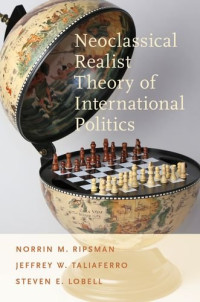 Norrin M. Ripsman, Jeffrey W. Taliaferro, Steven E. Lobell — Neoclassical Realist Theory of International Politics