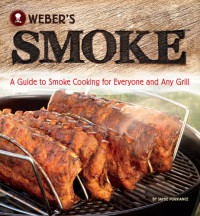 Jamie Purviance — Weber's Smoke: A Guide to Smoke Cooking for Everyone and Any Grill