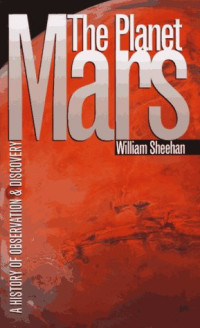 William Sheehan — The Planet Mars: A History of Observation and Discovery
