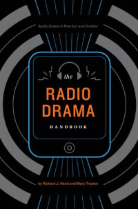Richard J. Hand, Mary Traynor — The Radio Drama Handbook: Audio Drama in Context and Practice