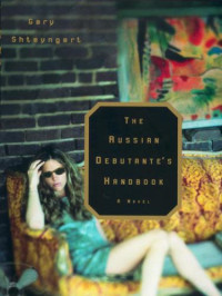 Gary Shteyngart — The Russian Debutante's Handbook
