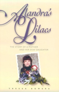 Tressa Bowers — Alandra's Lilacs - The Story of a Mother and Her Deaf Daughter