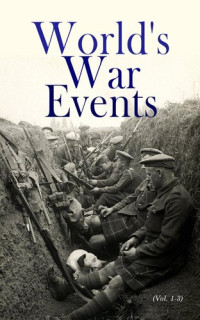 Various Authors, Allen L. Churchill, Francis J. Reynolds — World's War Events (Vol. 1-3)