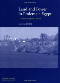J. G. Manning — Land and Power in Ptolemaic Egypt - The Structure of Land Tenure