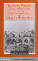 Claude Markovits — The Global World of Indian Merchants, 1750–1947: Traders of Sind from Bukhara to Panama