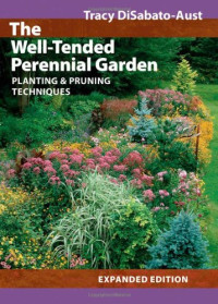 Tracy DiSabato-Aust — The Well-Tended Perennial Garden: Planting and Pruning Techniques