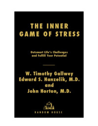 W. Timothy Gallwey, Edd Hanzelik, John Horton — The Inner Game of Stress: Outsmart Life's Challenges and Fulfill Your Potential
