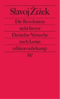 Slavoj Zizek, Nikolaus G. Schneider — Die Revolution steht bevor. Dreizehn Versuche über Lenin