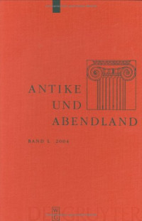 Wolfgang Harms, Werner von Koppenfels, Helmut Krasser, Christoph Riedweg, Ernst A. Schmidt, Wolfgang Schuller, Rainer Stillers — Antike und Abendland. Beiträge zum Verständnis der Griechen und Römer und ihres Nachlebens. Jahrbuch 2004 - Band 50