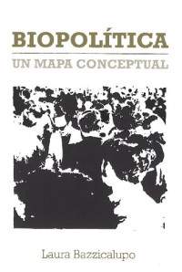 Laura Bazzicalupo — Biopolítica, un mapa conceptual