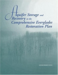 National Research Council — Aquifer Storage and Recovery in the Comprehensive Everglades Restoration Plan - A Critique of the Pilot Projects and Related Plans for Asr in the Lake Okeechobee ... Western Hillsboro Areas (The compass series)
