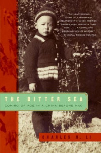 Charles N. Li — The Bitter Sea: Coming of Age in a China Before Mao