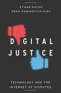 Katsh, M. Ethan; Rabinovich-Einy, Orna — Digital justice : technology and the internet of disputes