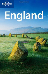 David Else, Oliver Berry, Fionn Davenport, Belinda Dixon, Peter Dragicevich, Nana Luckham, Etain O'Carroll, Neil Wilson — Lonely Planet England (Country Guide)