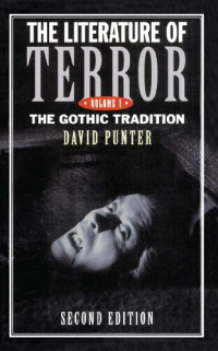 David Punter — The Literature of Terror: A History of Gothic Fictions from 1765 to the Present Day, Volume 1: The Gothic Tradition
