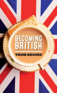 Brooks, Thom — Becoming British: UK citizenship examined
