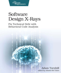 Adam Tornhill — Software Design X-Rays: Fix Technical Debt with Behavioral Code Analysis
