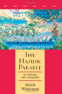 Aryeh Wineman — The Hasidic Parable: An Anthology with Commentary