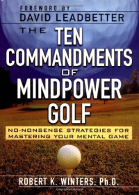 Robert Winters — The Ten Commandments of Mindpower Golf - No-Nonsense Strategies for Mastering Your Mental Game
