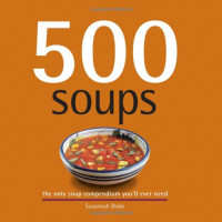 Susannah Blake — 500 Soups: The Only Soup Compendium You'll Ever Need